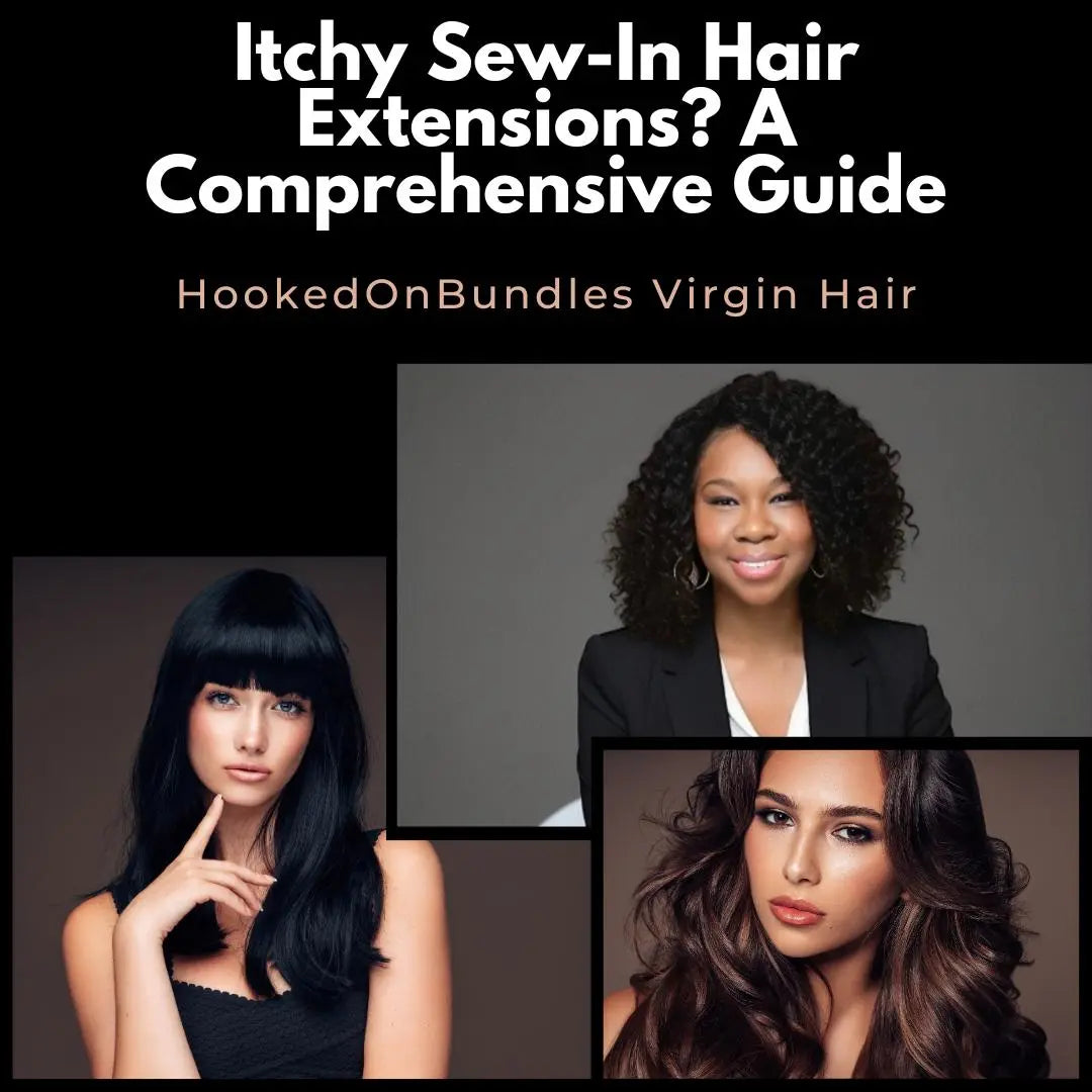 Itchy Scalp & Hair Extensions: A Comprehensive Guide HookedOnBundles Virgin Hair